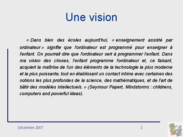 Une vision « Dans bien des écoles aujourd'hui, « enseignement assisté par ordinateur »