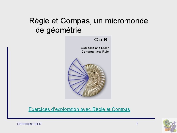 Règle et Compas, un micromonde de géométrie Exercices d’exploration avec Règle et Compas Décembre