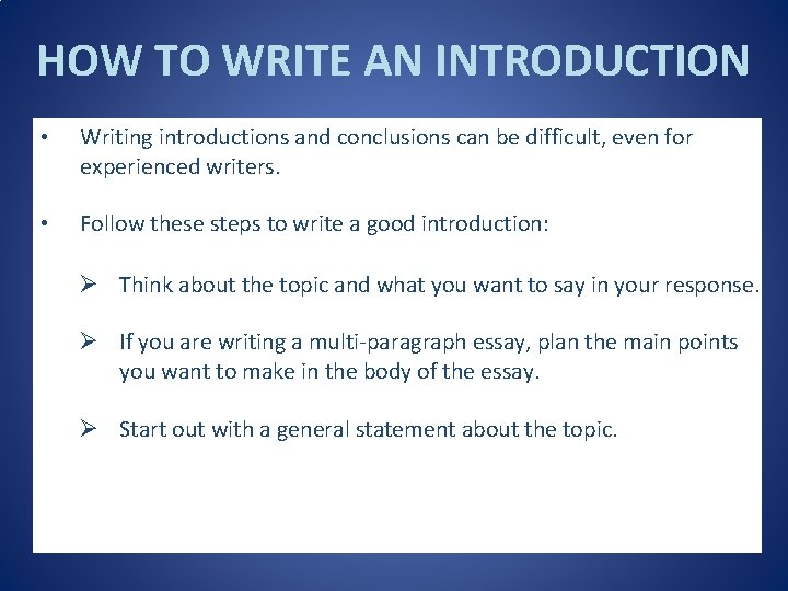 HOW TO WRITE AN INTRODUCTION • Writing introductions and conclusions can be difficult, even