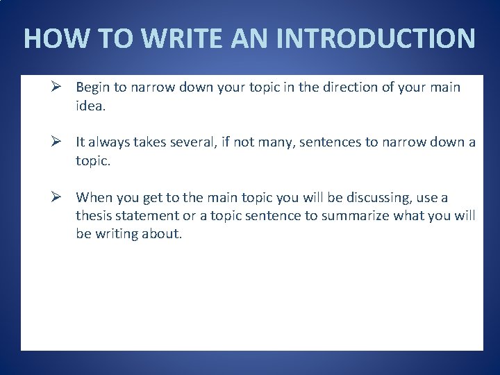 HOW TO WRITE AN INTRODUCTION Ø Begin to narrow down your topic in the