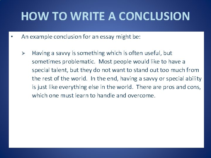 HOW TO WRITE A CONCLUSION • An example conclusion for an essay might be: