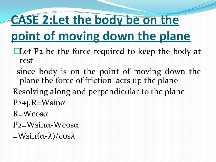 CASE 2: Let the body be on the point of moving down the plane