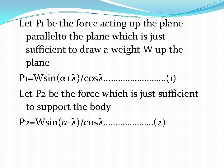 Let P 1 be the force acting up the plane parallelto the plane which