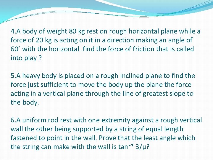 4. A body of weight 80 kg rest on rough horizontal plane while a