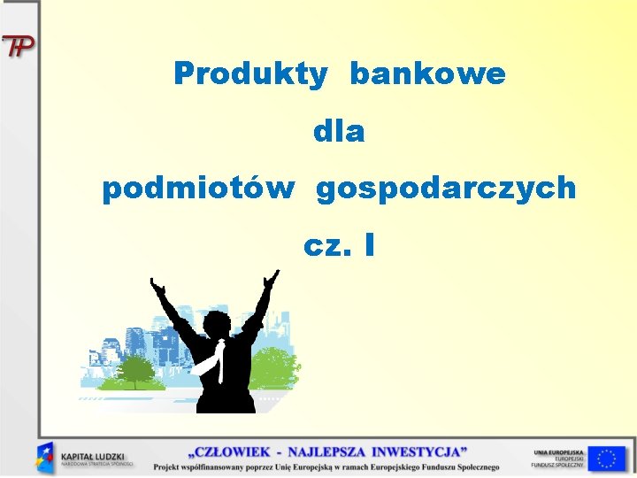 Produkty bankowe dla podmiotów gospodarczych cz. I 