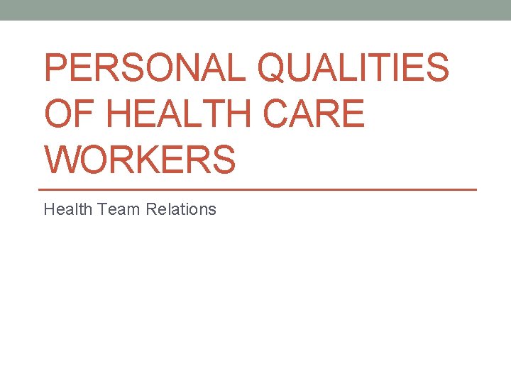 PERSONAL QUALITIES OF HEALTH CARE WORKERS Health Team Relations 
