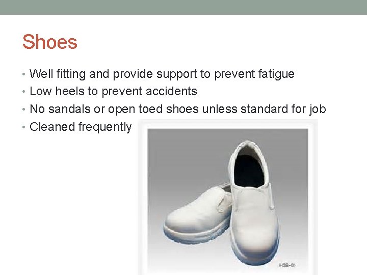 Shoes • Well fitting and provide support to prevent fatigue • Low heels to