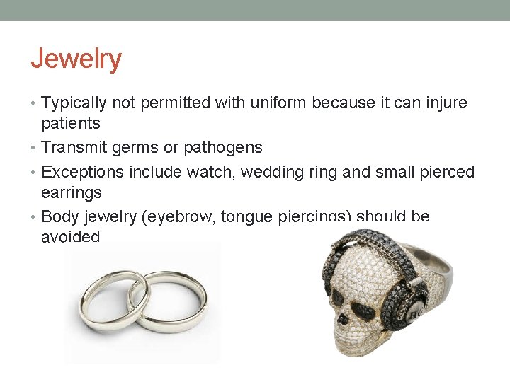 Jewelry • Typically not permitted with uniform because it can injure patients • Transmit