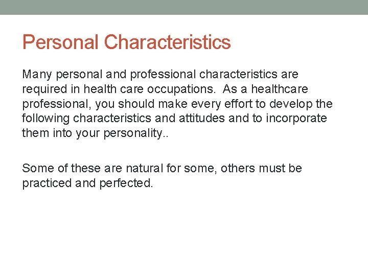 Personal Characteristics Many personal and professional characteristics are required in health care occupations. As