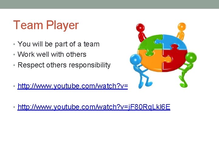 Team Player • You will be part of a team • Work well with