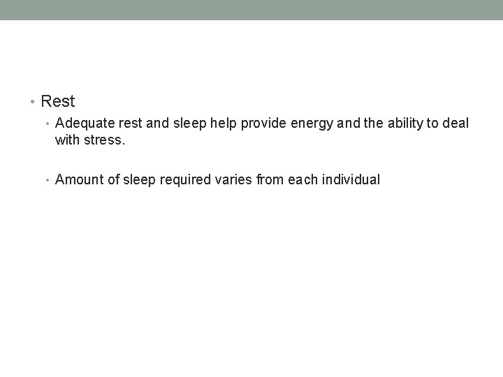  • Rest • Adequate rest and sleep help provide energy and the ability