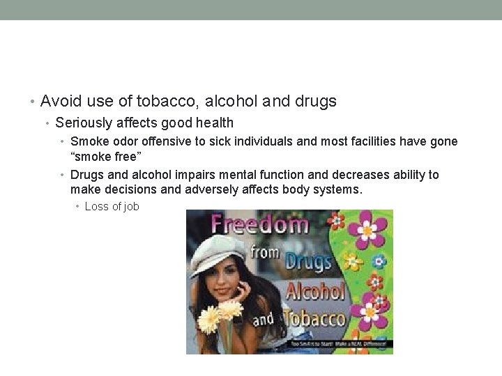  • Avoid use of tobacco, alcohol and drugs • Seriously affects good health