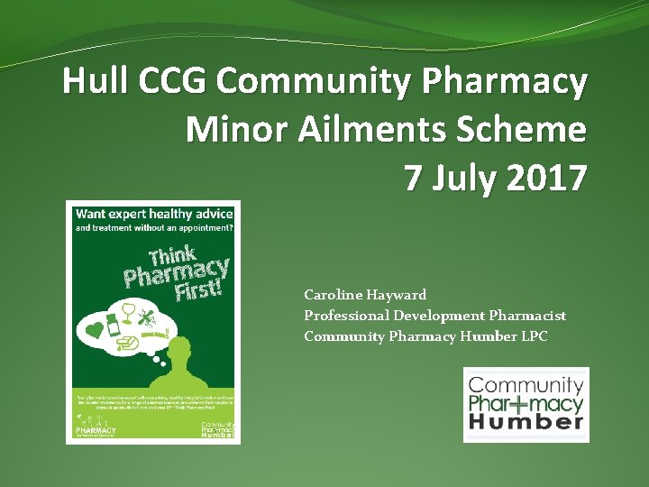 Hull CCG Community Pharmacy Minor Ailments Scheme 7 July 2017 Caroline Hayward Professional Development