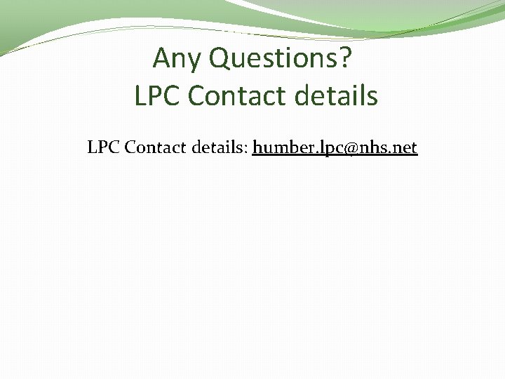 Any Questions? LPC Contact details: humber. lpc@nhs. net 