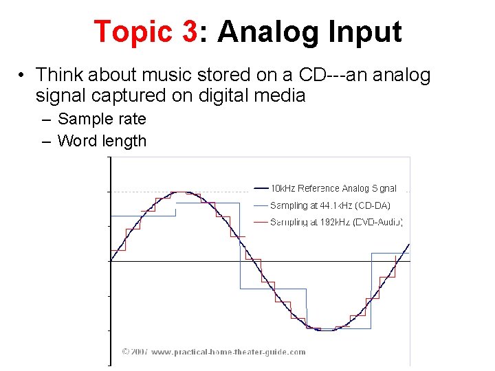 Topic 3: Analog Input • Think about music stored on a CD---an analog signal