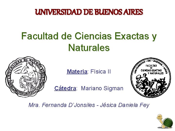 UNIVERSIDAD DE BUENOS AIRES Facultad de Ciencias Exactas y Naturales Materia: Física II Cátedra: