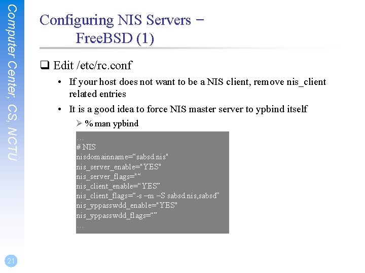 Computer Center, CS, NCTU 21 Configuring NIS Servers – Free. BSD (1) q Edit