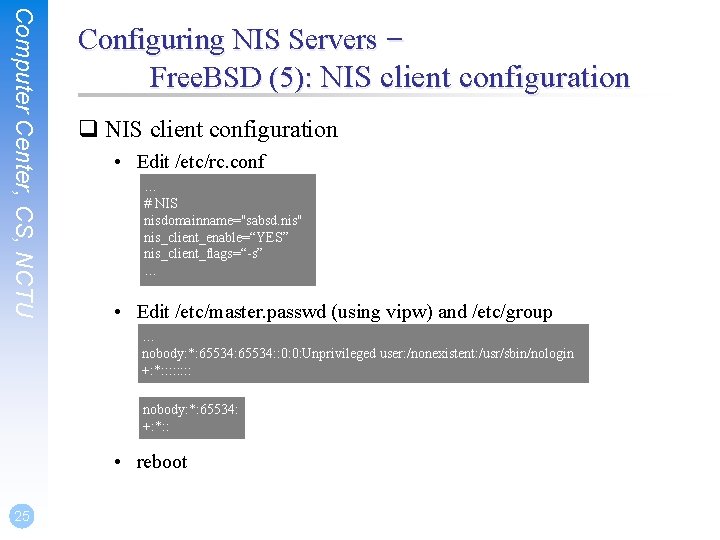 Computer Center, CS, NCTU Configuring NIS Servers – Free. BSD (5): NIS client configuration