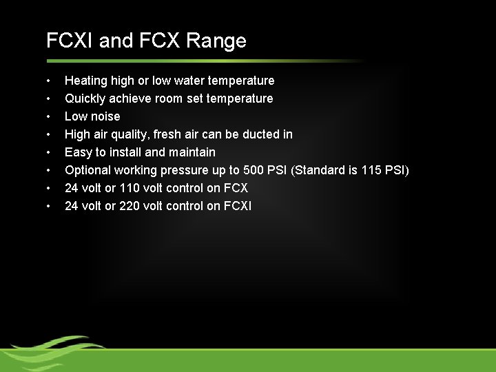 FCXI and FCX Range • • Heating high or low water temperature Quickly achieve