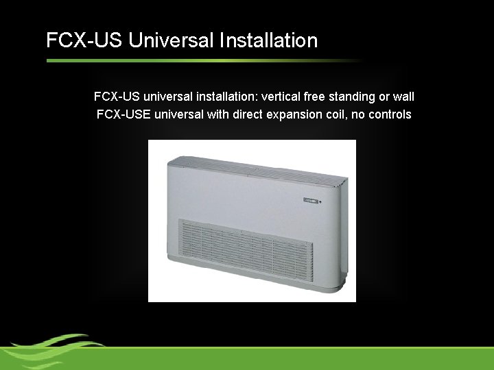 FCX-US Universal Installation FCX-US universal installation: vertical free standing or wall FCX-USE universal with