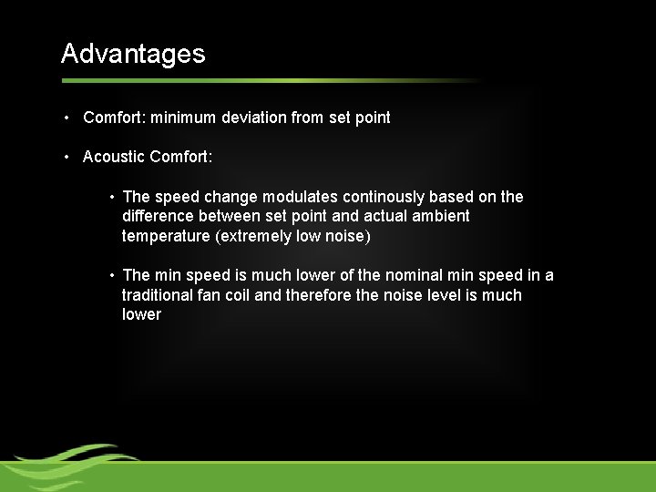 Advantages • Comfort: minimum deviation from set point • Acoustic Comfort: • The speed