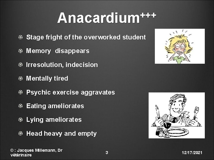 +++ Anacardium Stage fright of the overworked student Memory disappears Irresolution, indecision Mentally tired