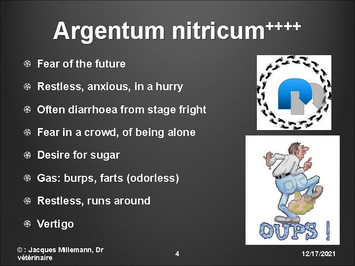 Argentum nitricum++++ Fear of the future Restless, anxious, in a hurry Often diarrhoea from