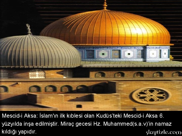 Mescid-i Aksa: İslam'ın ilk kıblesi olan Kudüs’teki Mescid-i Aksa 6. yüzyılda inşa edilmiştir. Miraç Mescid-i Aksa: İslam'ın ilk kıblesi olan Kudüs’teki Mescid-i Aksa 6. yüzyılda inşa edilmiştir. Miraç