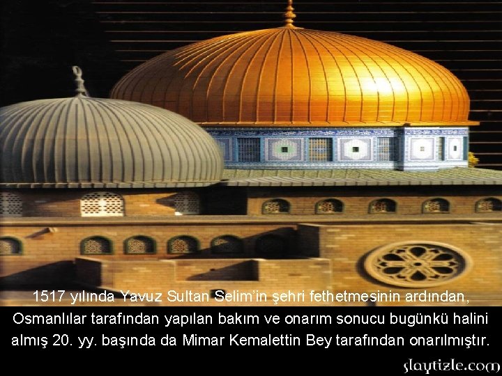 1517 yılında Yavuz Sultan Selim’in şehri fethetmesinin ardından, Osmanlılar tarafından yapılan bakım ve onarım 1517 yılında Yavuz Sultan Selim’in şehri fethetmesinin ardından, Osmanlılar tarafından yapılan bakım ve onarım