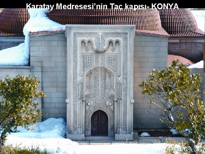 Karatay Medresesi’nin Taç kapısı- KONYA Karatay Medresesi’nin Taç kapısı- KONYA