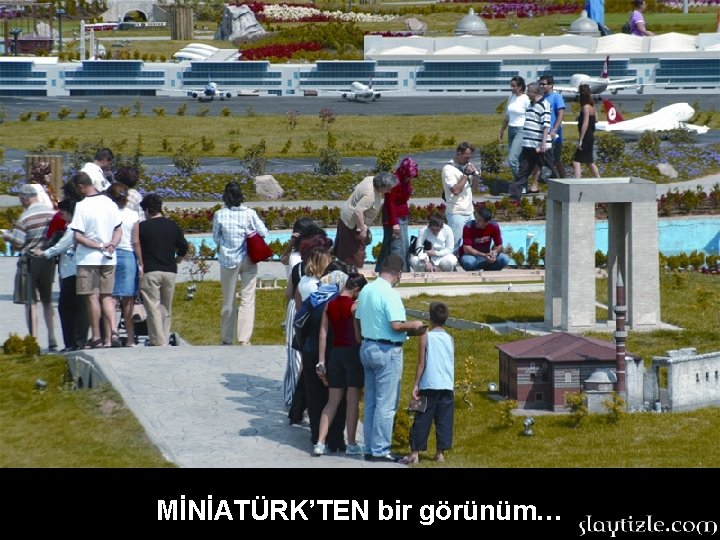 MİNİATÜRK’TEN bir görünüm… MİNİATÜRK’TEN bir görünüm…
