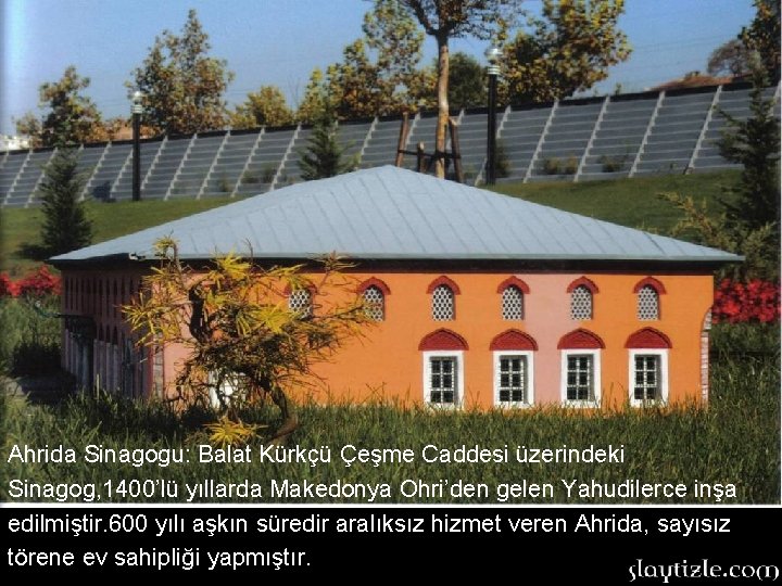 Ahrida Sinagogu: Balat Kürkçü Çeşme Caddesi üzerindeki Sinagog, 1400’lü yıllarda Makedonya Ohri’den gelen Yahudilerce Ahrida Sinagogu: Balat Kürkçü Çeşme Caddesi üzerindeki Sinagog, 1400’lü yıllarda Makedonya Ohri’den gelen Yahudilerce
