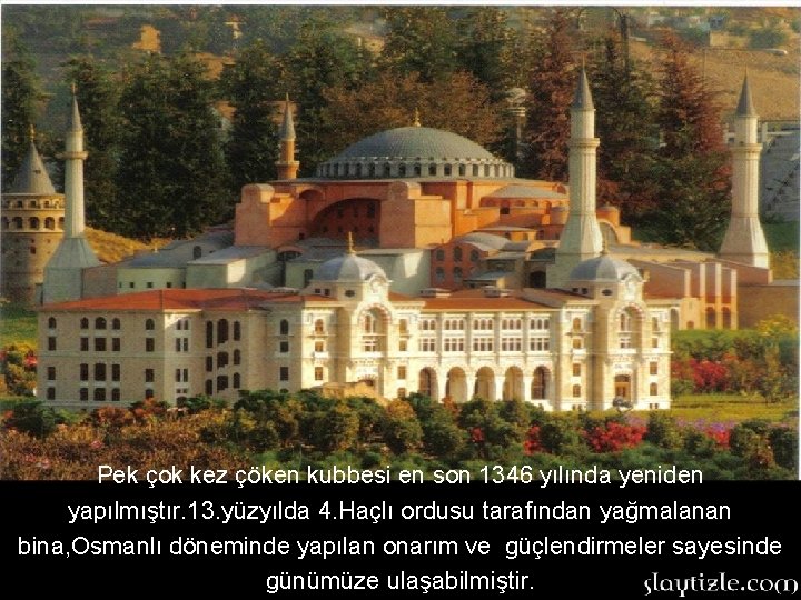 Pek çok kez çöken kubbesi en son 1346 yılında yeniden yapılmıştır. 13. yüzyılda 4. Pek çok kez çöken kubbesi en son 1346 yılında yeniden yapılmıştır. 13. yüzyılda 4.