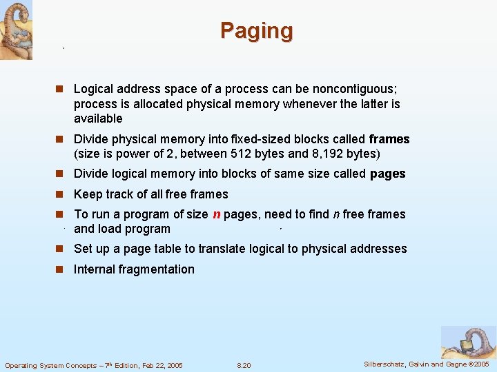 Paging n Logical address space of a process can be noncontiguous; process is allocated