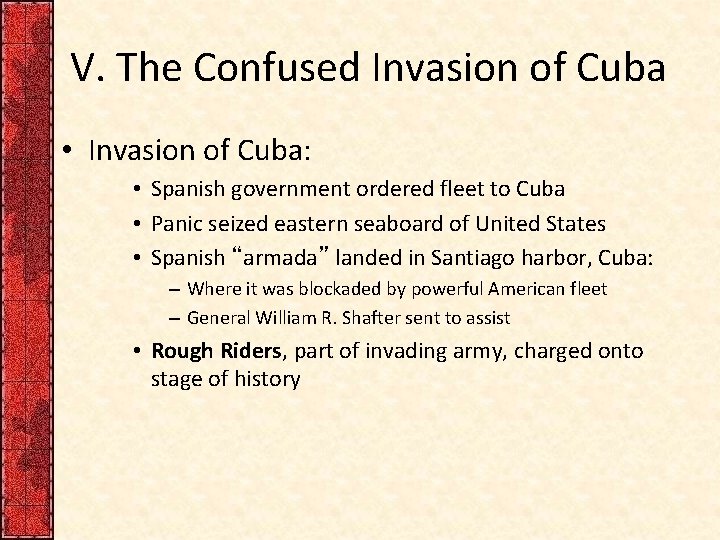 V. The Confused Invasion of Cuba • Invasion of Cuba: • Spanish government ordered