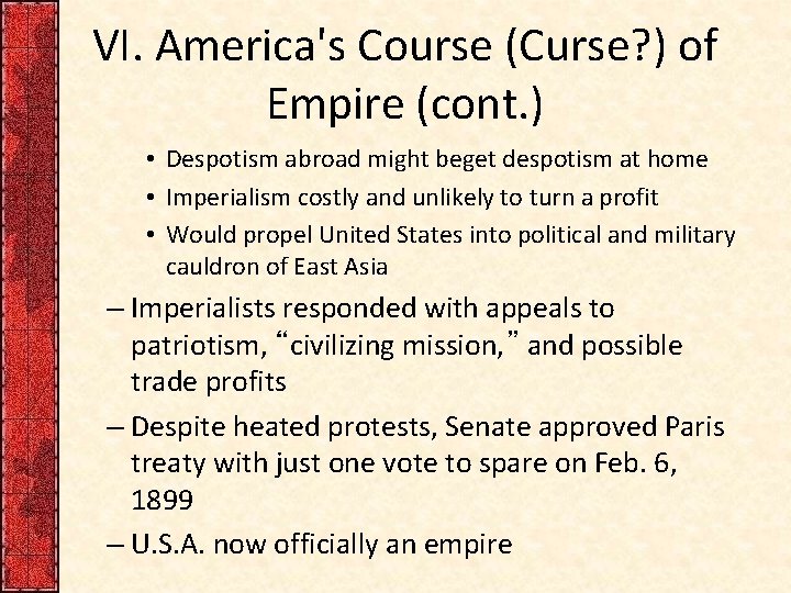 VI. America's Course (Curse? ) of Empire (cont. ) • Despotism abroad might beget