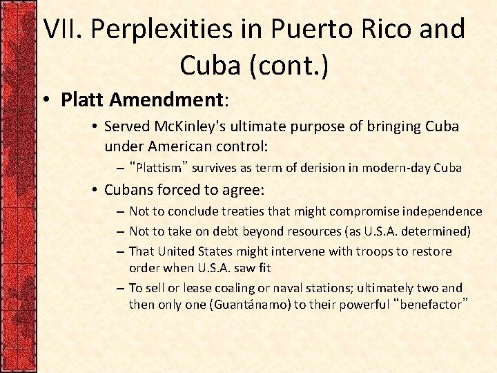 VII. Perplexities in Puerto Rico and Cuba (cont. ) • Platt Amendment: • Served