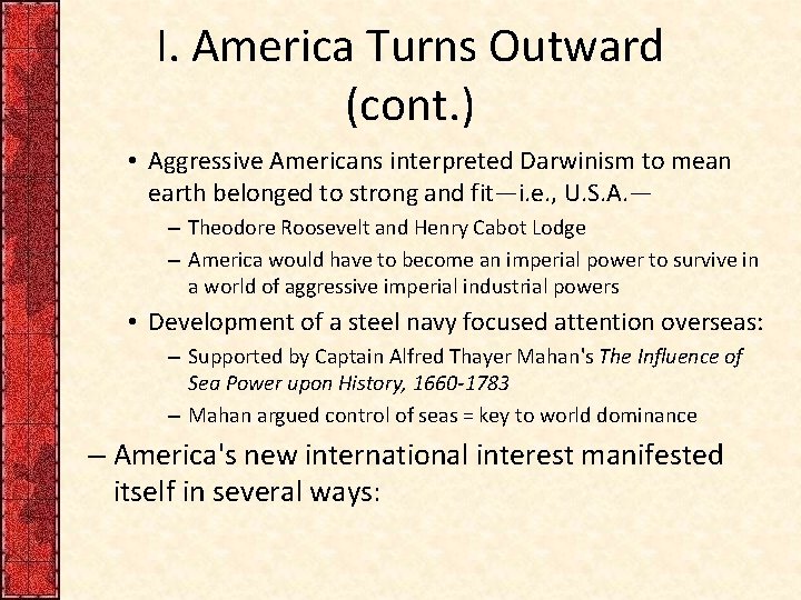 I. America Turns Outward (cont. ) • Aggressive Americans interpreted Darwinism to mean earth