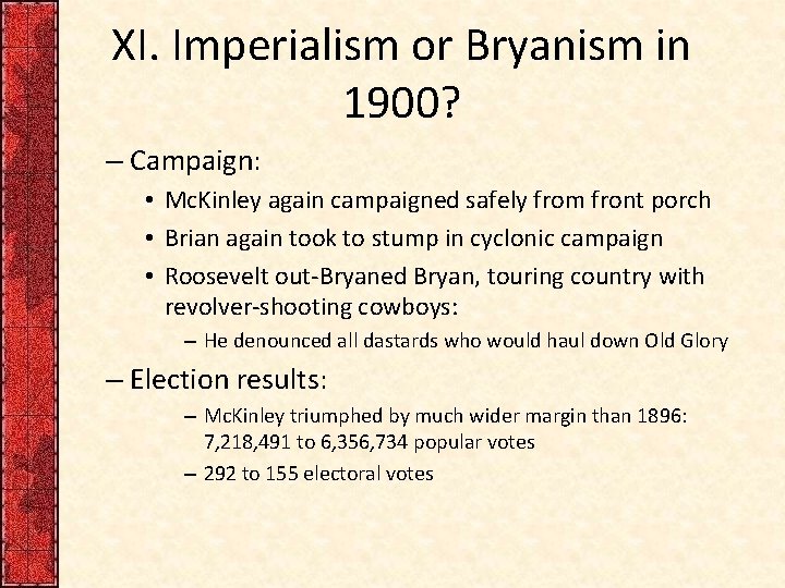 XI. Imperialism or Bryanism in 1900? – Campaign: • Mc. Kinley again campaigned safely