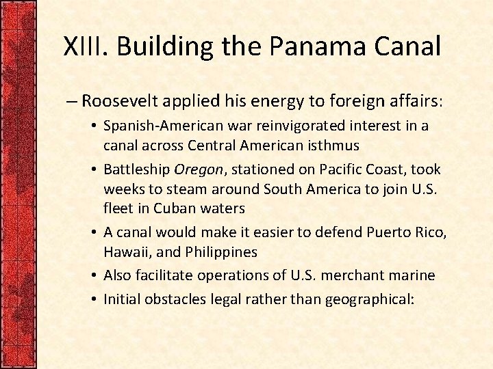 XIII. Building the Panama Canal – Roosevelt applied his energy to foreign affairs: •