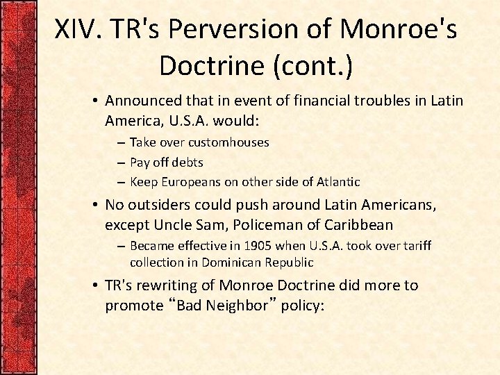 XIV. TR's Perversion of Monroe's Doctrine (cont. ) • Announced that in event of