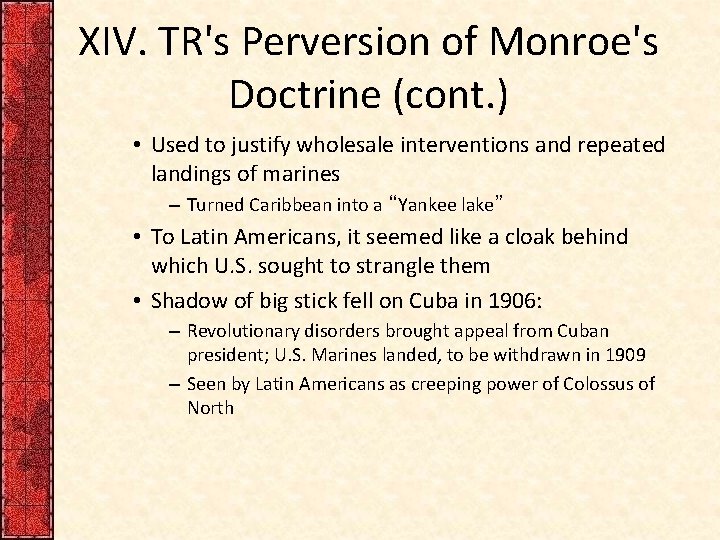 XIV. TR's Perversion of Monroe's Doctrine (cont. ) • Used to justify wholesale interventions