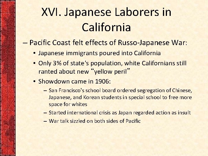 XVI. Japanese Laborers in California – Pacific Coast felt effects of Russo-Japanese War: •