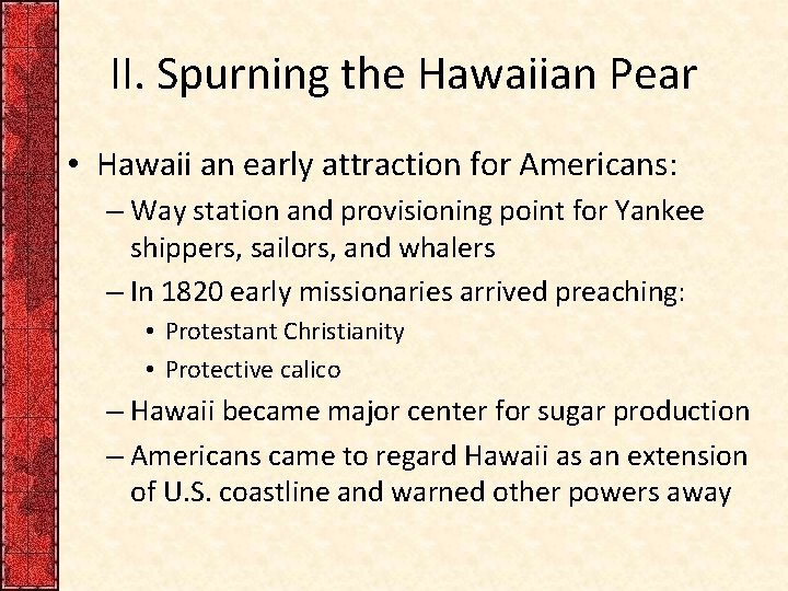 II. Spurning the Hawaiian Pear • Hawaii an early attraction for Americans: – Way