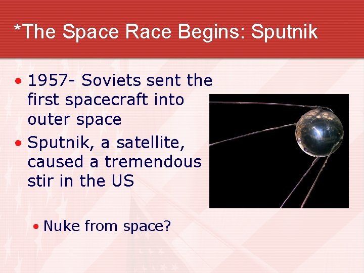 *The Space Race Begins: Sputnik • 1957 - Soviets sent the first spacecraft into