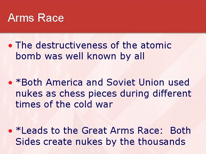 Arms Race • The destructiveness of the atomic bomb was well known by all