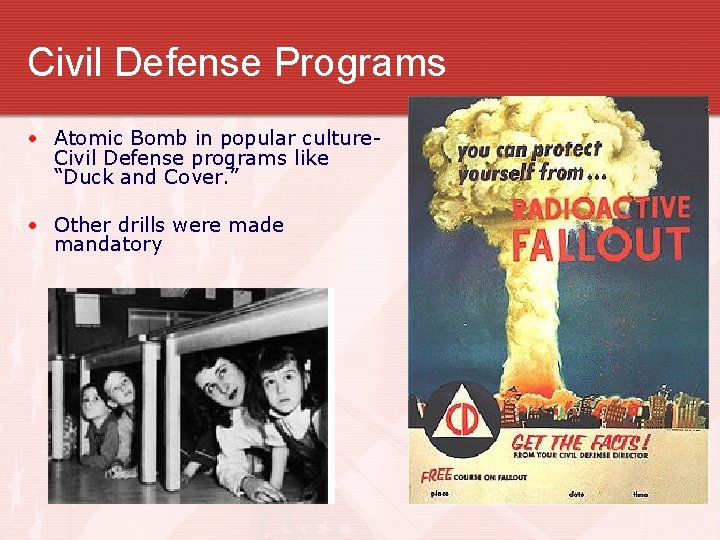 Civil Defense Programs • Atomic Bomb in popular culture. Civil Defense programs like “Duck