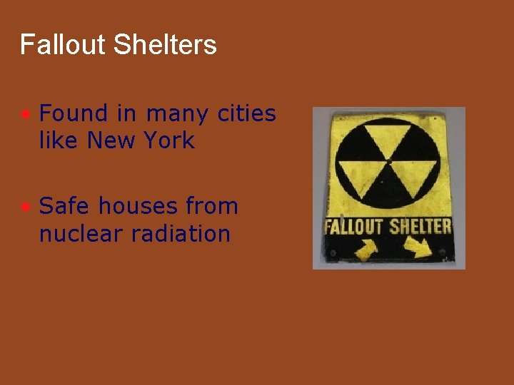 Fallout Shelters • Found in many cities like New York • Safe houses from
