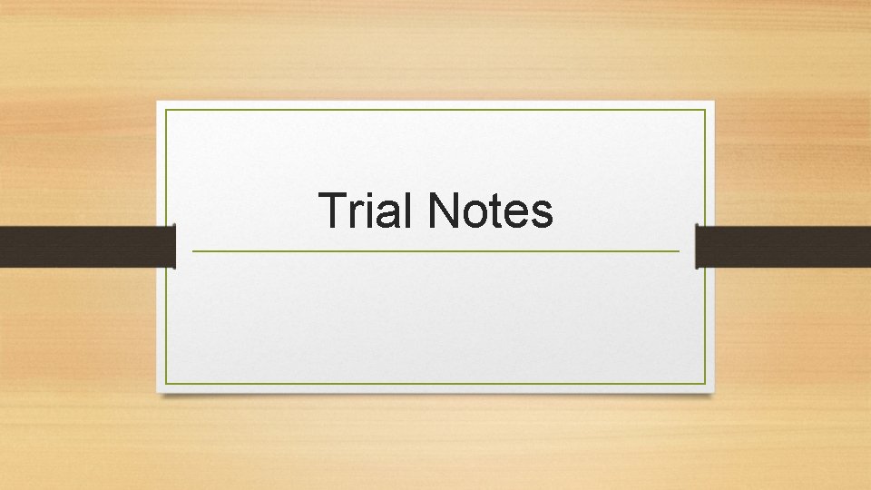 Trial Notes 