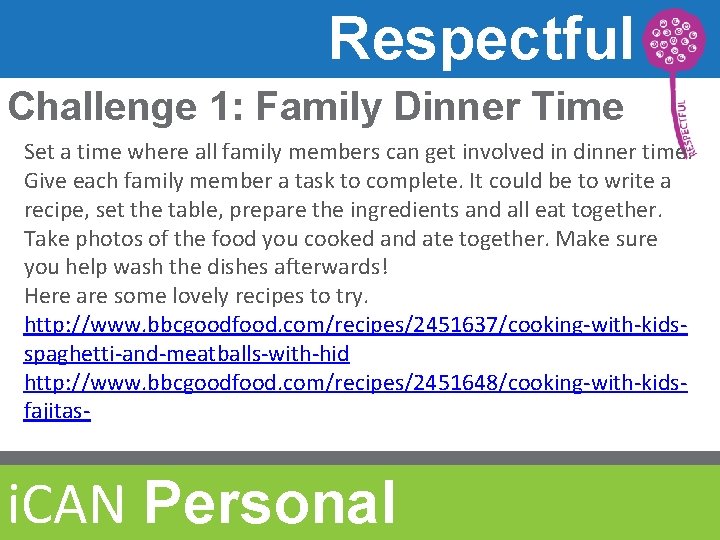 Respectful Challenge 1: Family Dinner Time Set a time where all family members can